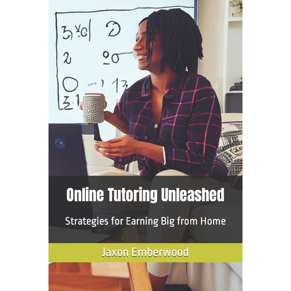Online Tutoring Unleashed: Strategies for Earning Big from Home (Paperback)