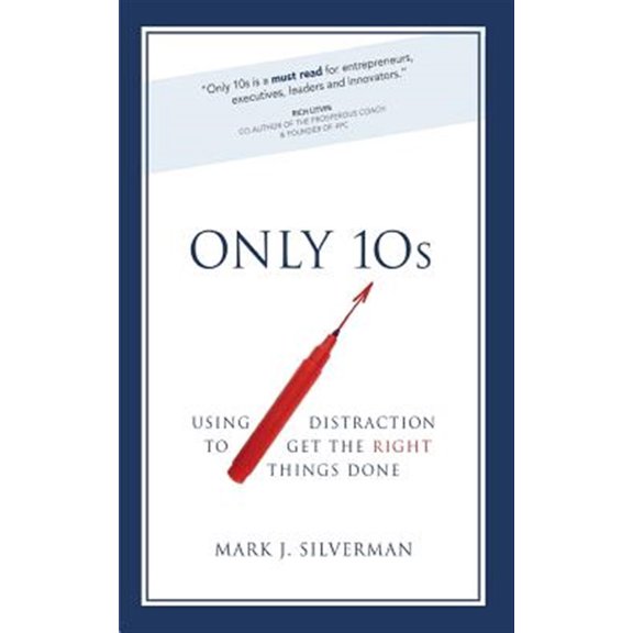 Only 10s: Using Distraction to Get the Right Things Done (Paperback)