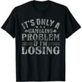 thumbnail image 1 of Only A Gambling Problem If Losing Distressed T-Shirt T-Shirt, 1 of 4