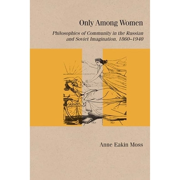 Pre-Owned Only Among Women: Philosophies of Community in the Russian and Soviet Imagination, 18601940 (Studies in Russian Literature and Theory), 9780810141025, 0810141027, Paperback,