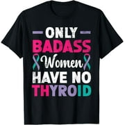 Only Badass Women Have No Thyroid Cancer Awareness T-Shirt