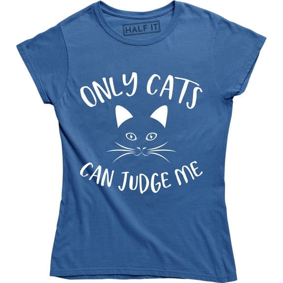 Only Cats Can Judge Me Funny Cat Lover Women's T-Shirt