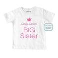 thumbnail image 1 of Only Child BIG Sister - wallsparks cute & funny Brand - Soft Infant & Toddler Shirt - Surprise Baby birth pregnancy announcement, 1 of 3