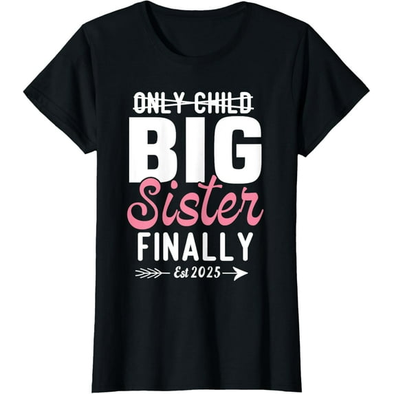 Only Child Expires 2025 Promoted to Big Sister Finally 2025 T-Shirt