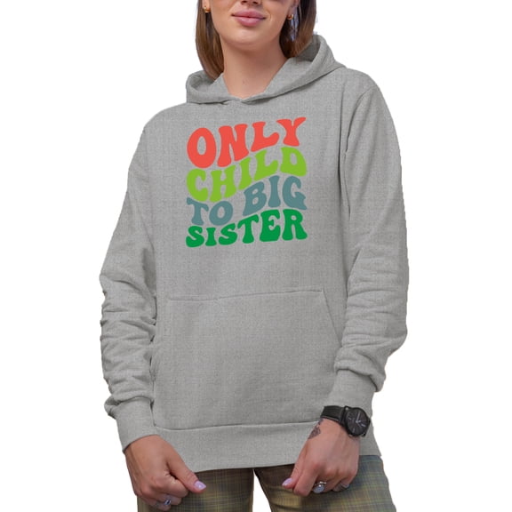 Only Child to Big Sister, Being the Elder Child or Sibling Quote, Groovy Retro Wavy Text Merch Gift, Heather Grey Hooded Sweatshirt or Hoodie, Large