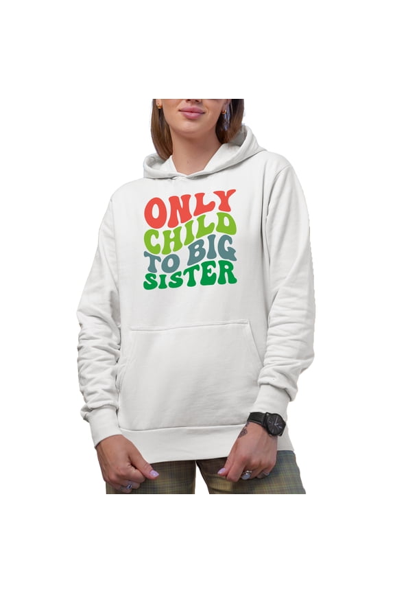 Only Child to Big Sister, Being the Elder Child or Sibling Quote, Groovy Retro Wavy Text Merch Gift, White Hooded Sweatshirt or Hoodie, Small
