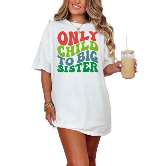 Only Child to Big Sister, Being the Elder Child or Sibling Quote, Groovy Retro Wavy Text, White Comfort Colors T-Shirt, Small