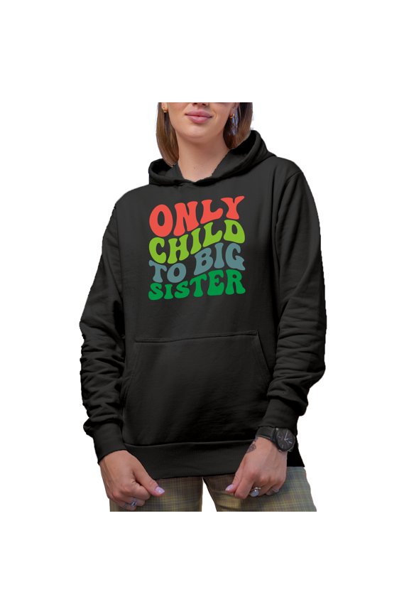Only Child to Big Sister, Being the Elder Sibling Quote, Groovy Retro Wavy Text Merch Gift, Black Hooded Sweatshirt or Hoodie, Medium