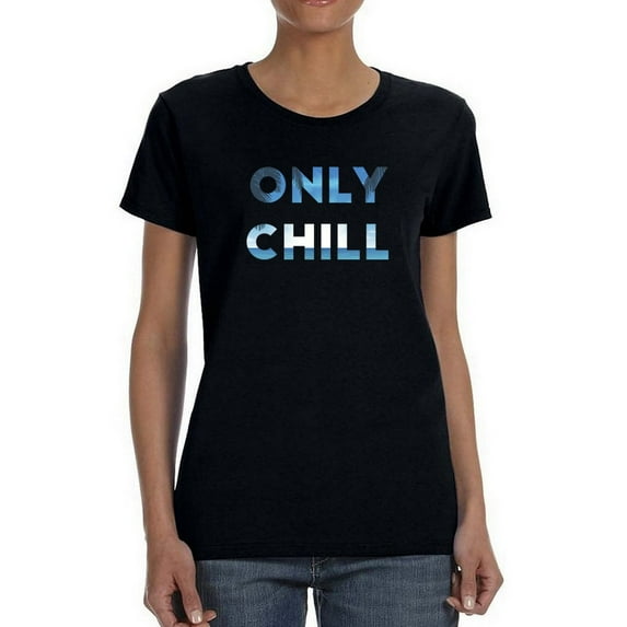 Only Chill Women T-Shirt, Female Large
