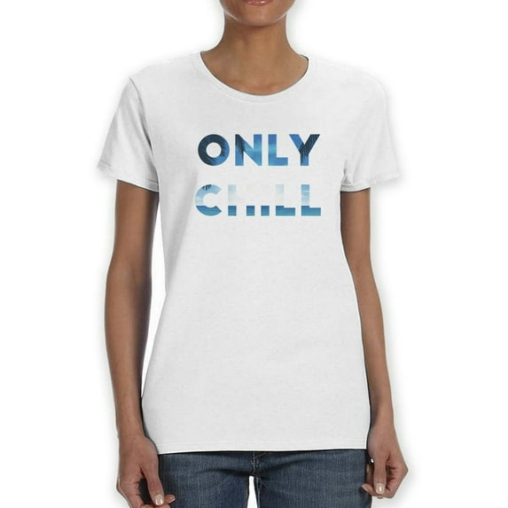 Only Chill Women T-Shirt, Female XX-Large