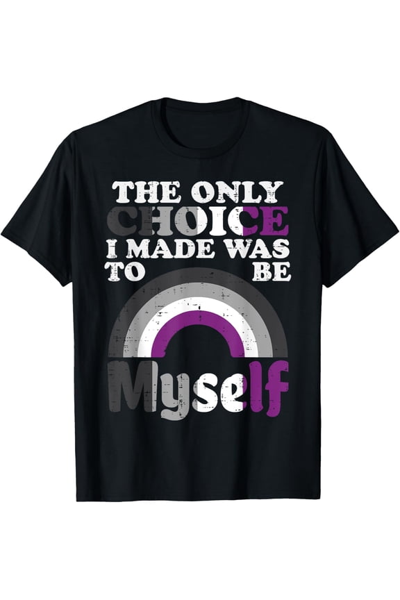 Only Choice I Made Be Myself Asexual Ace Pride Flag LGBTQ T-Shirt