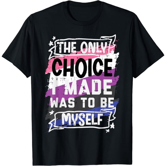 Only Choice I Made Was To Be Myself Genderfluid Pride Flag T-Shirt