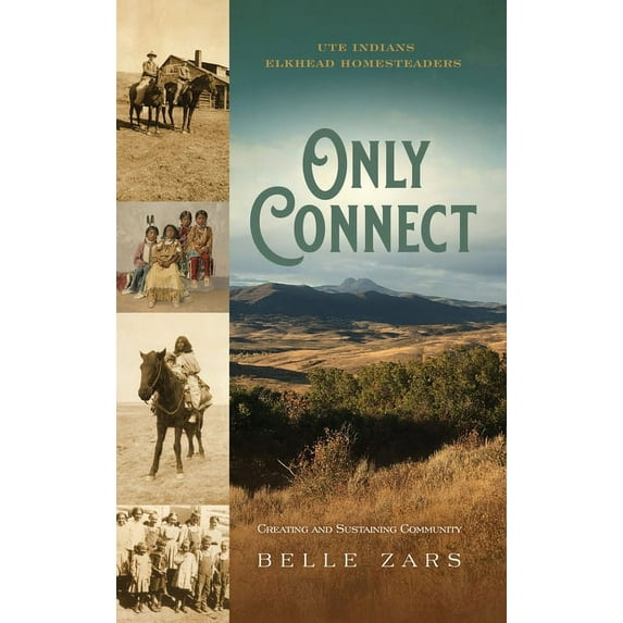Only Connect Ute Indians/Elkhead Homesteaders: Creating and Sustaining Community, (Hardcover)