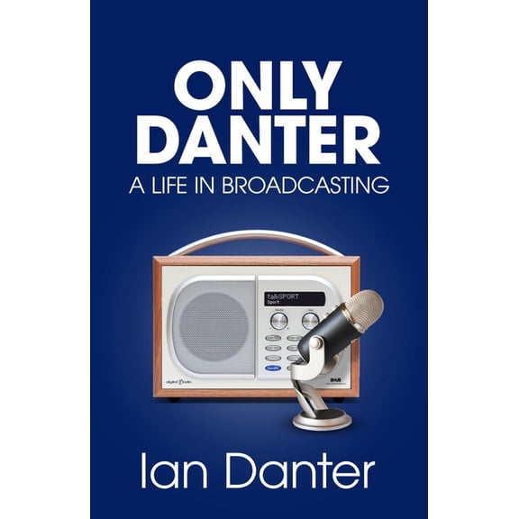 Only Danter: A Life in Broadcasting, (Paperback)