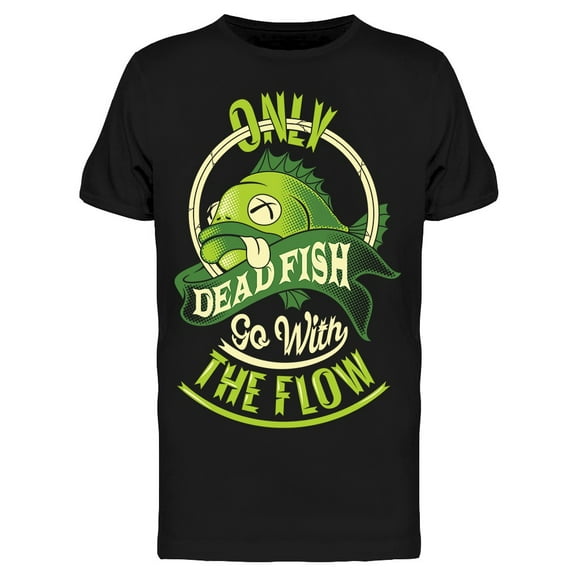 Only Dead Fish Flow T-Shirt Men -Image by Shutterstock, Male Medium