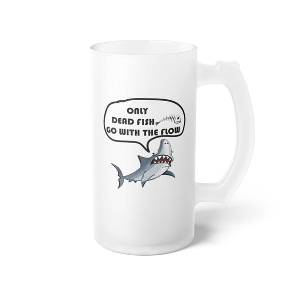 Only Dead Fish Go With the Flow Frosted Glass Beer Mug-Frosted Glass Mug
