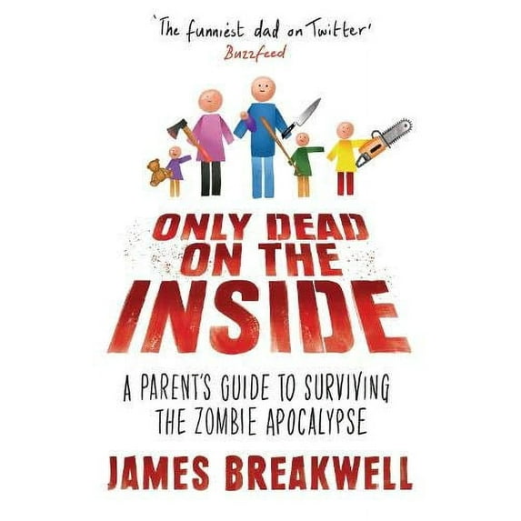 Only Dead on the Inside : A Parent's Guide to Surviving the Zombie Apocalypse