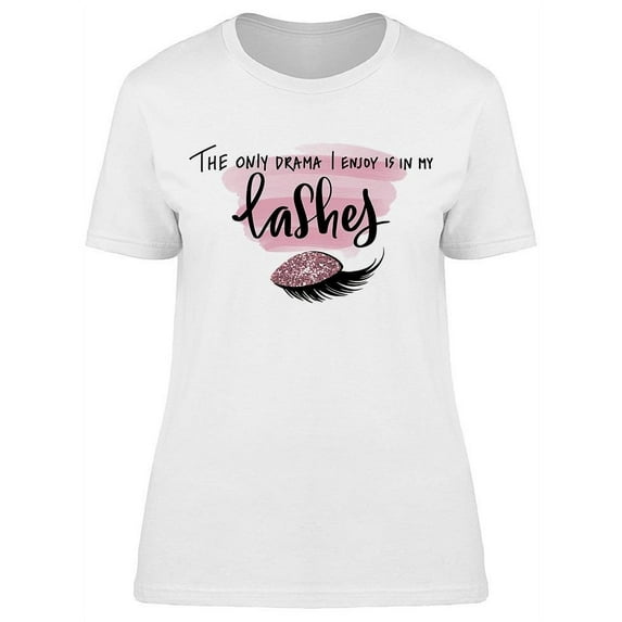 Only Drama Enjoy Is In My Lashes T-Shirt Women -Image by Shutterstock, Female x-Large