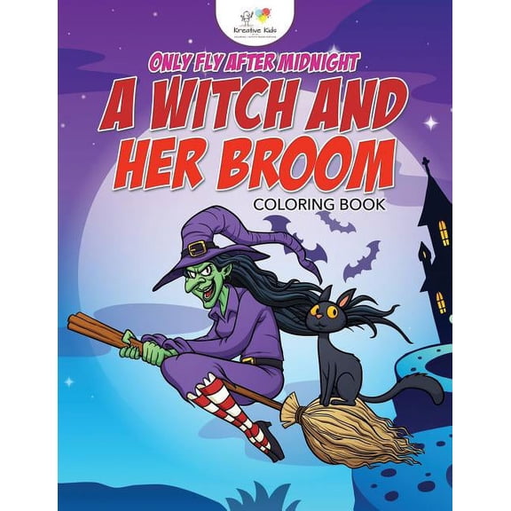 Only Fly After Midnight: A Witch and Her Broom Coloring Book, (Paperback)