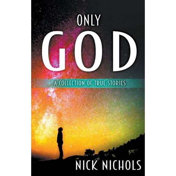 Only God: A Collection of True Stories., (Paperback)