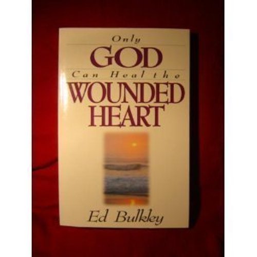Pre-Owned Only God Can Heal the Wounded Heart (Paperback) 1565073231 9781565073234