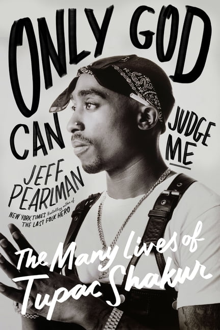 Only God Can Judge Me: The Many Lives of Tupac Shakur, (Hardcover)