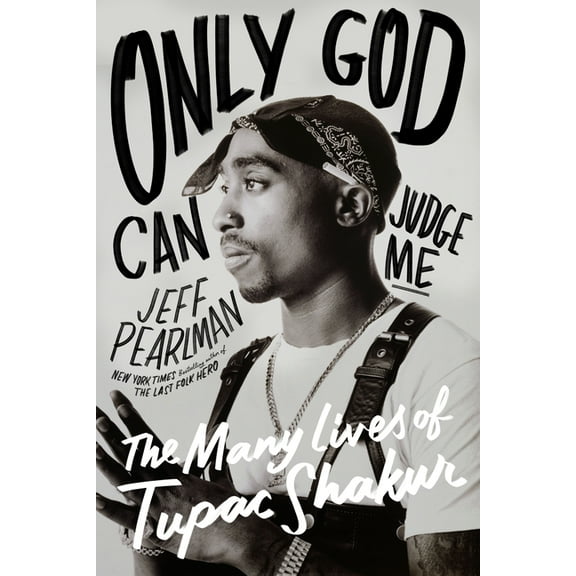 Only God Can Judge Me: The Many Lives of Tupac Shakur, (Hardcover)