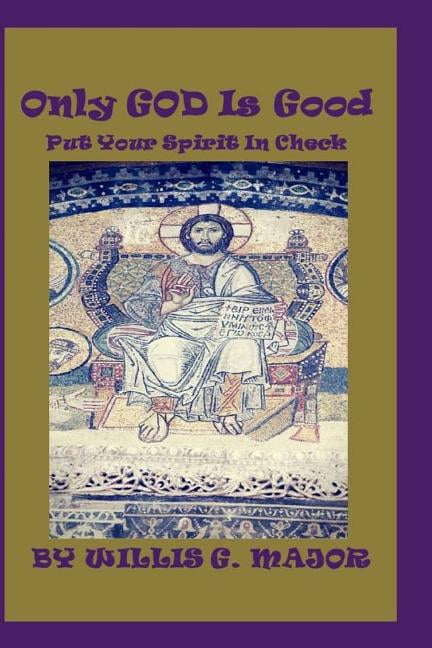 Only God Is Good: Put Your Spirit In Check, (Paperback)