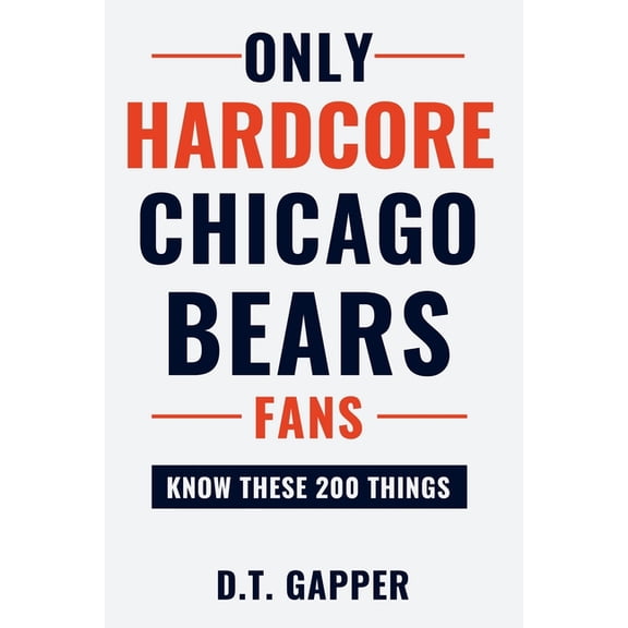 200 Facts for Hardcore Fans Only HARDCORE Chicago Bears Fans Know These 200 Things: Deep-Cut Trivia, Hidden Stories, and Surprising Facts from Every, (Paperback)