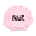 thumbnail image 1 of Only Here For Zero Emissions Funny Environmental Climate Sweatshirt, for men & women, up to size 5XL, 1 of 3