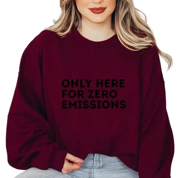 Only Here For Zero Emissions Funny Environmental Climate Sweatshirt, for men & women, up to size 5XL