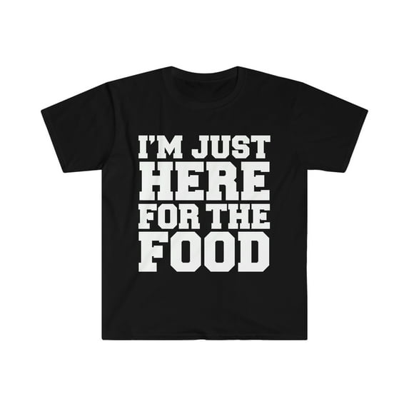 Only Here for the Food Unisex T-shirt S-3XL Food Lover Foodie Party