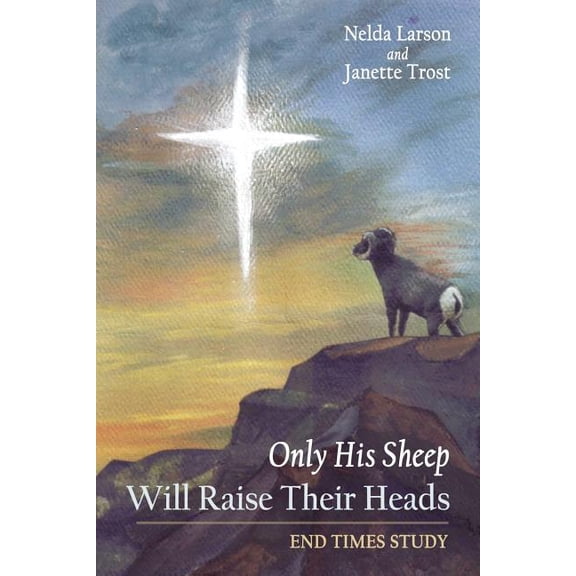 Only His Sheep Will Raise Their Heads: End Times Study, (Paperback)