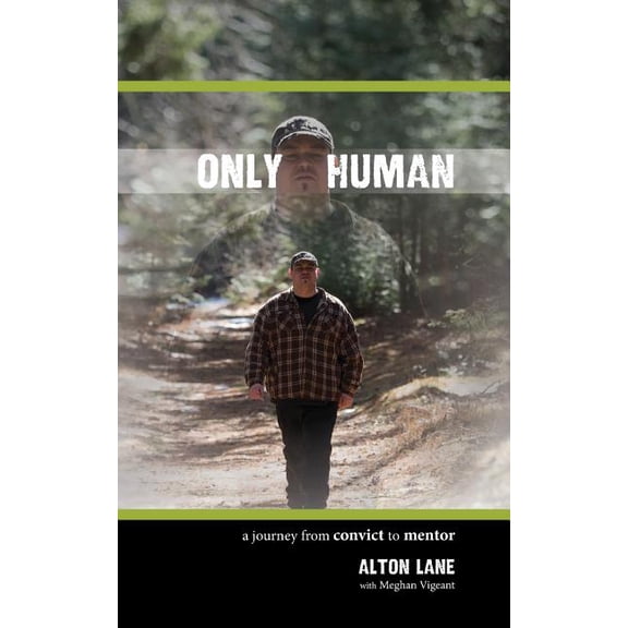 Only Human: A Journey from Convict to Mentor, (Paperback)