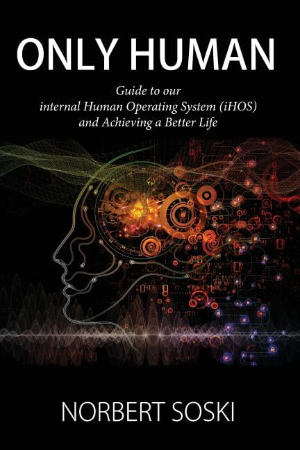 Only Human: Guide to our internal Human Operating System (iHOS) and ...