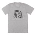 thumbnail image 1 of Only If I Can Bring My Dog Humor Graphic Sport Grey Mens T-Shirt, 1 of 1
