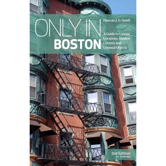 Only in Guides Only in Boston: A Guide to Unique Locations, Hidden Corners and Unusual Objects, (Paperback)