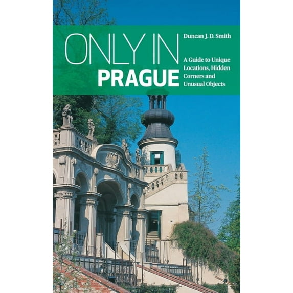 Only in Guides Only in Prague: A Guide to Unique Locations, Hidden Corners and Unusual Objects, (Paperback)