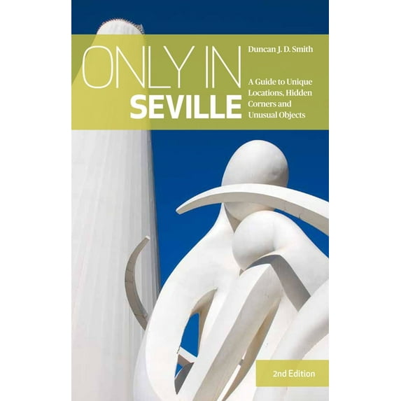 Only in Guides Only in Seville: A Guide to Unique Locations, Hidden Corners and Unusual Objects, (Paperback)