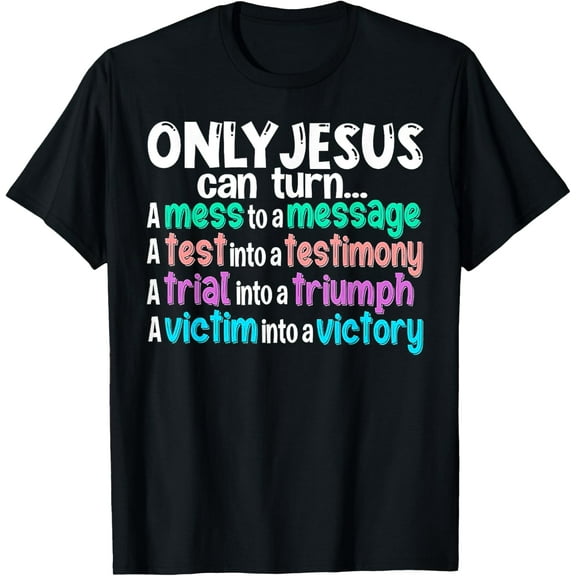 Only Jesus Can Turn A Mess To A Message T-Shirt
