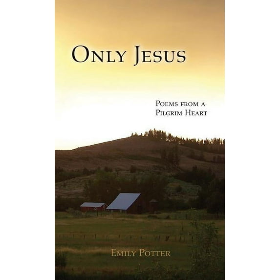 Only Jesus: Poems from a Pilgrim Heart, (Paperback)