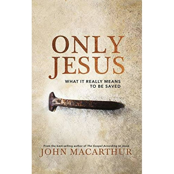 Pre-Owned Only Jesus: What It Really Means to Be Saved (Hardcover) 0785230750 9780785230755