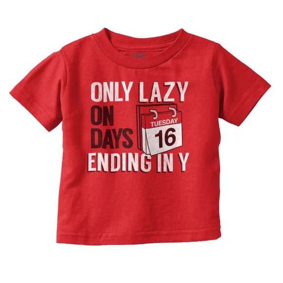 Only Lazy on Days that End in Y Funny Toddler Boy Girl T Shirt Infant Toddler Brisco Brands 24M