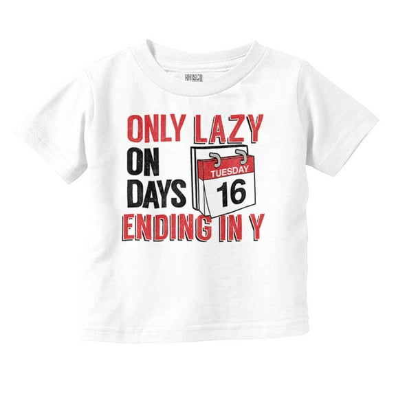 Only Lazy on Days that End in Y Funny Toddler Boy Girl T Shirt Infant Toddler Brisco Brands 6M