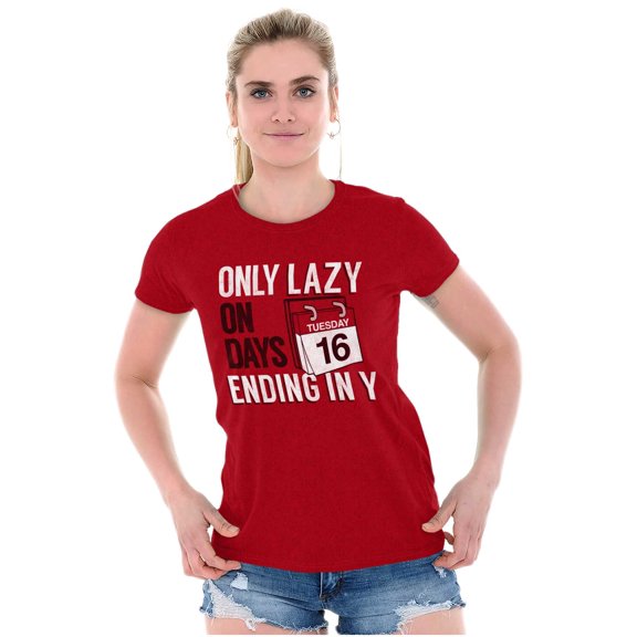 Only Lazy on Days that End in Y Funny Womens Slim Fit Graphic Tee Brisco Brands L
