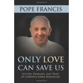 thumbnail image 1 of Pre-Owned Only Love Can Save Us: Letters, Homilies, and Talks of Cardinal Jorge Bergoglio (Hardcover) 161278741X 9781612787411, 1 of 1