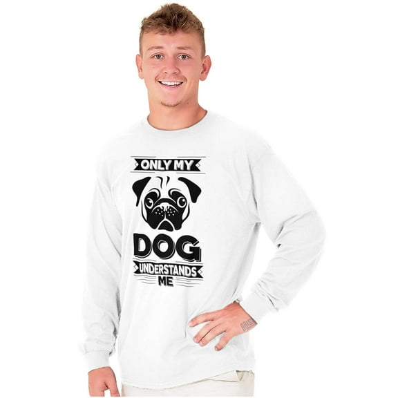 Only My Dog Understands Me Pet Lover Long Sleeve TShirt Men Women Brisco Brands S