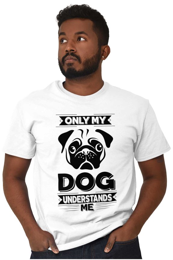 Only My Dog Understands Me Pet Lover Men's Graphic T Shirt Tees Brisco Brands M