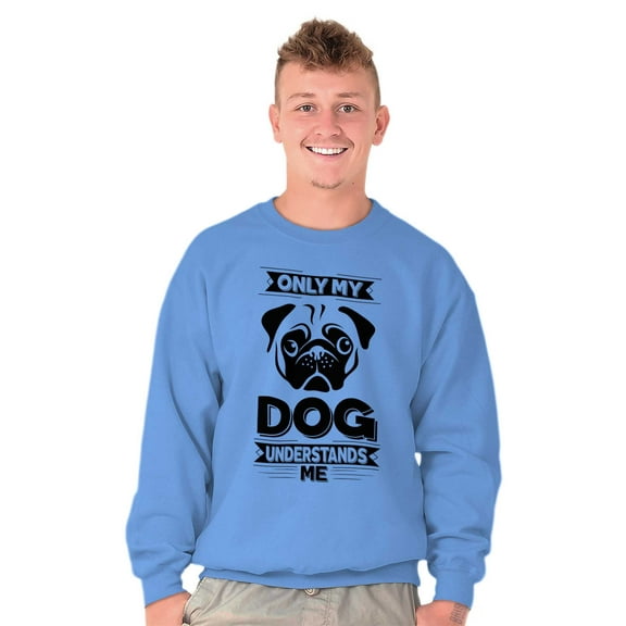 Only My Dog Understands Me Pet Lover Sweatshirt for Men or Women Brisco Brands S