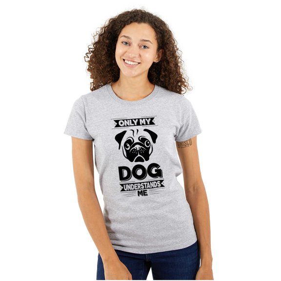 Only My Dog Understands Me Pet Lover Womens Slim Fit Graphic Tee Brisco Brands X